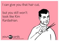 a man cutting his hair with scissors and the caption i can give you that hair cut, but you still won't look like kim kardashian