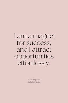 a quote that says i am a magnet for success and attracts opportities effortlessly