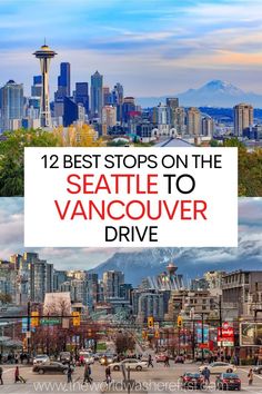 the seattle skyline with text overlay that reads 12 best stops on the seattle to vancouver drive