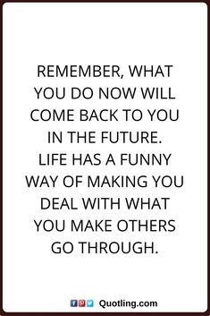 a quote that reads, remember what you do now will come back to you in the future