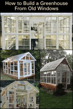 how to build a greenhouse from old windows with pictures and text overlays that says, how to build a greenhouse from old windows