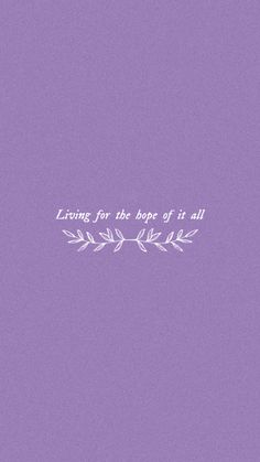 a purple background with the words living for the hope of it all