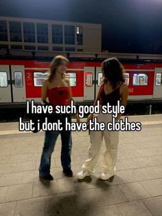 two girls standing next to each other in front of a train at night with the words i have such good style but i don't have the clothes