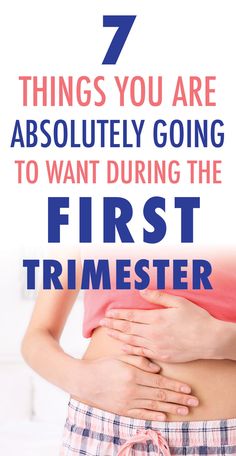 a woman holding her stomach with the words 7 things you are absolutely going to want during the first trimester