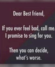 a quote that reads dear best friend, if you ever fell bad, call me i promise