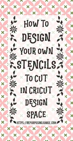 the words how to design your own stencils to cut in cricut design space