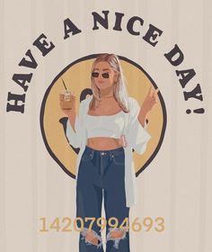 a woman holding a drink in front of a sign that says have a nice day