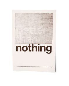 a white poster with the word nothing written in black and brown on it's side