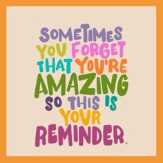 a quote that reads sometimes you forget that you're amazing so this is your reminder