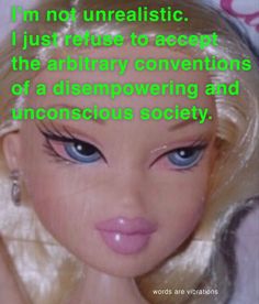 a close up of a barbie doll with a caption in the background that reads, i'm not uneralistic i just matter to accept the ordinary convention