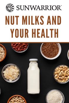 nuts, milk and other foods in bowls with the title sun warrior nut milks and your health