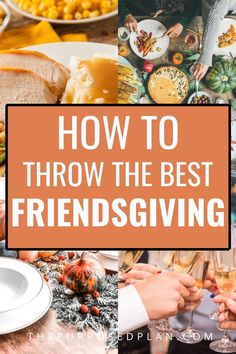 the words how to throw the best friends giving with images of food and people holding wine glasses