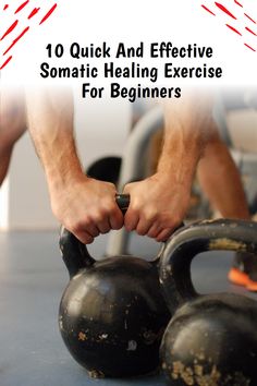 a man holding two kettles with the words 10 quick and effective somatic health exercise for beginners