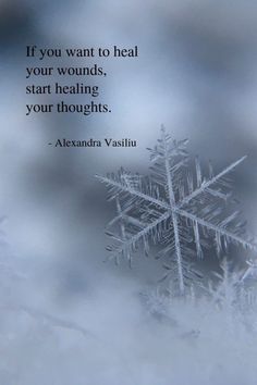 a snowflake with the quote if you want to heal your wounds, start heating