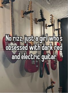 there are guitars hanging on the wall with no riz, just a girl who's obsesed with dark red and electric guitar strings