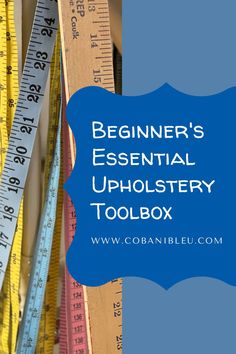 rulers and measuring tape with the words begin's essential upholstery toolbox