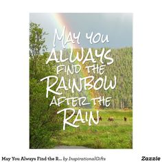 a card with the words may you always find the rainbow after the rain