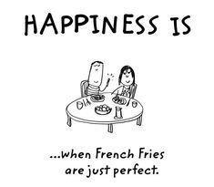 two people sitting at a table with food in front of them and the caption says happiness is when french fries are just perfect