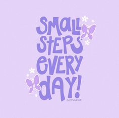 the words small steps every day written in purple on a light purple background with butterflies