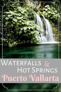 waterfalls and hot springs in puerto vallara, mexico with text overlaying the image