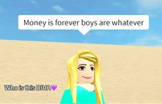 a cartoon girl with blonde hair is talking to someone on the beach and has a speech bubble above her head that says, money is forever boys are whatever