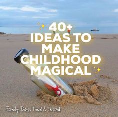 a bottle sitting on top of a sandy beach next to the words 40 ideas to make childhood magic