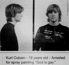 two men in mugshots with the caption'kurt cobain - 19 years old - dressed for spray painting god is gay '