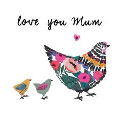 a mother chicken and her two chicks with the words love you mum written on them