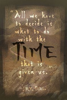 an image of a quote on time with mountains in the background and words all we have to decide is what to do with the time that is given us