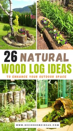 several different pictures with the words 26 natural wood log ideas to enhance your outdoor space