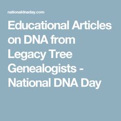 the words educational articles on dna from legacy tree genealgists national dna day