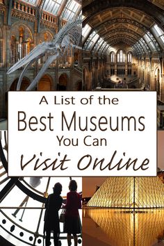 the inside of a museum with text overlay that reads a list of the best museums you can visit online