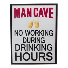 a sign that says man cave no working during drinking hours