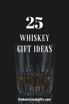 the 25 best whiskey gift ideas