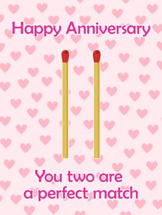 two matchsticks with the words happy anniversary you two are a perfect match