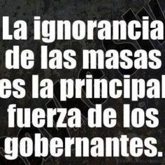 a black and white photo with the words,'la ignoranaccia de las masas des los principables fuerza de los