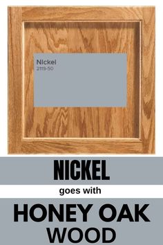 a wooden frame with the words nickel goes with honey oak wood