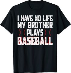 I Have No Life My Brother Plays Baseball Sister Baseball T-shirt Baseball Mom Shirts Ideas, Baseball Sister Shirts, Sports Fan T-shirt For Baseball Season, Sports Brother Shirt, Baseball Shirts Sister, Custom Baseball Shirt With Kid Picture, Baseball Season Sports Fan Apparel T-shirt, Baseball Brother Shirt, Baseball Sister