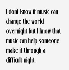 a quote that says i don't know if music can change the world overnight but