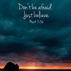 a sunset with the words, don't be afraid just believe mark 5 15