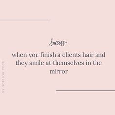 a pink background with the words success when you finish a client's hair and they smile at themselves in the mirror