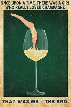 a poster with a woman diving into a wine glass that says, once upon a time there was a girl who really loved champagne