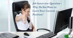 a woman sitting in front of a computer with the caption job interview question why do you want to leave your current position?