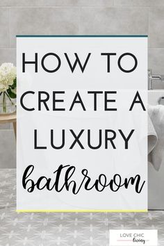 a bathroom with the words how to create a luxury bathroom in black and white letters