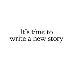 the words it's time to write a new story written in black on a white background