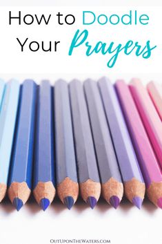 colored pencils with the title how to doodle your prayer