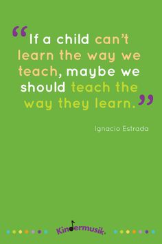 a green background with the quote if a child can't learn the way we teach, maybe we should