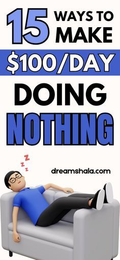 a man laying on top of a couch with the text 15 ways to make $ 100 / day doing nothing