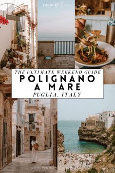 the ultimate weekend guide to polignnano, amalfa and puglia italy