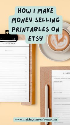 a cup of coffee next to a notepad with the words how i make money selling printables on etsy